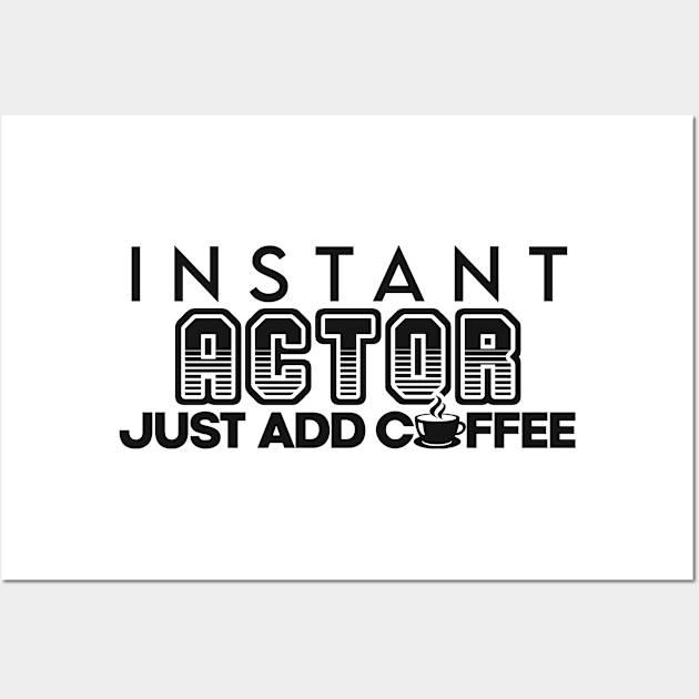 Instant actor just add coffee Wall Art by NeedsFulfilled